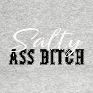Salty Ass Bitch T-Shirt